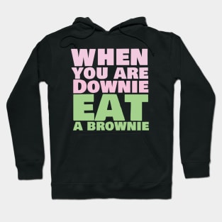 When you are downie eat a brownie Hoodie